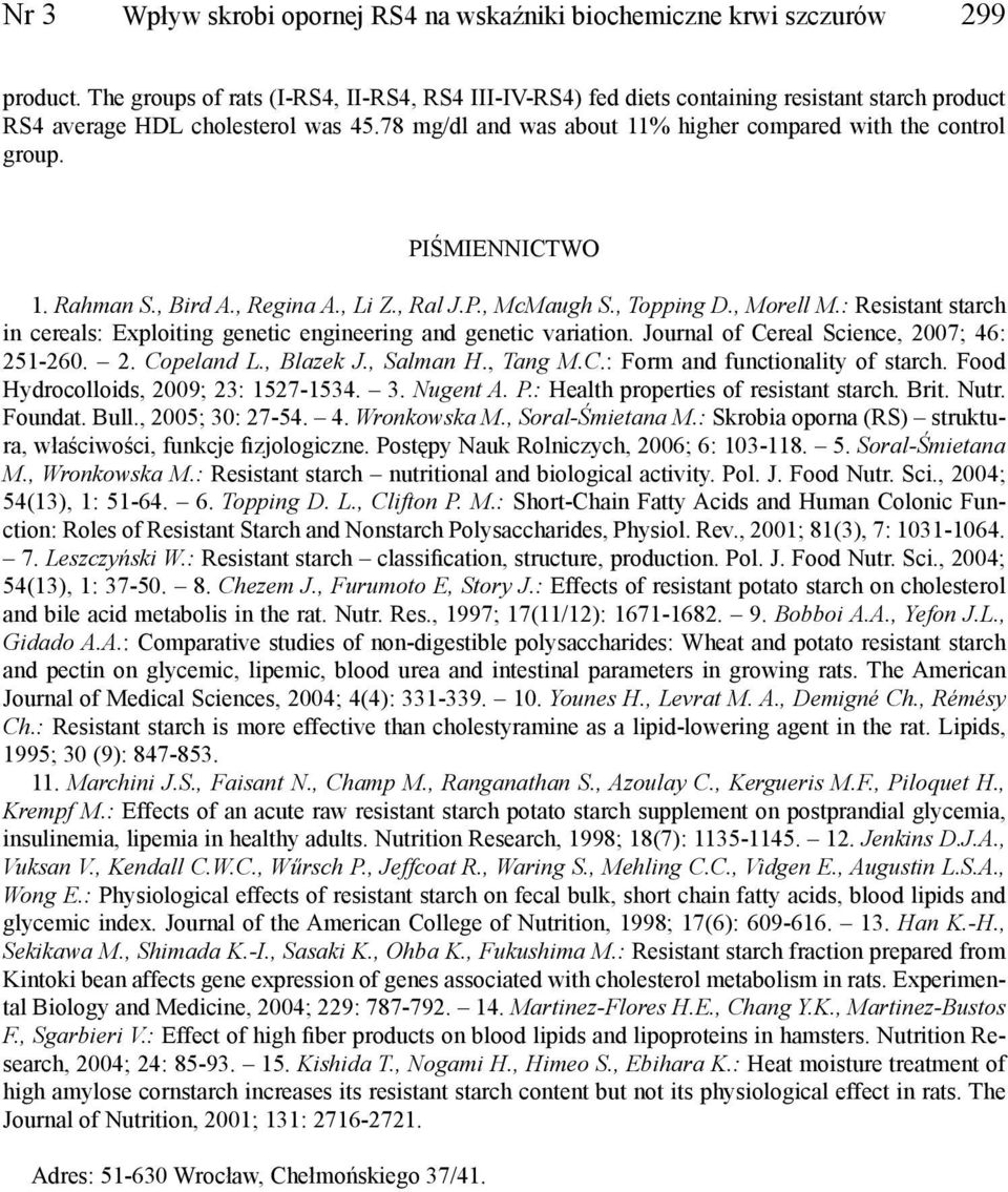 PIŚMIENNICTWO 1. Rahman S., Bird A., Regina A., Li Z., Ral J.P., McMaugh S., Topping D., Morell M.: Resistant starch in cereals: Exploiting genetic engineering and genetic variation.