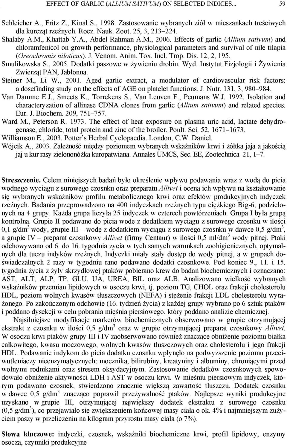 Effects of garlic (Allium sativum) and chloramfenicol on growth performance, physiological parameters and survival of nile tilapia (Oreochromis niloticus). J. Venom. Anim. To. Incl. Trop. Dis.