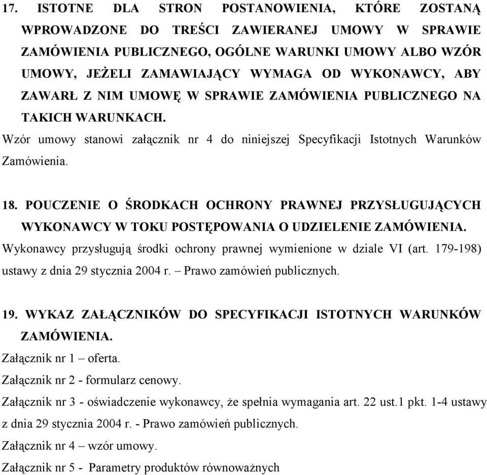 POUCZENIE O ŚRODKACH OCHRONY PRAWNEJ PRZYSŁUGUJĄCYCH WYKONAWCY W TOKU POSTĘPOWANIA O UDZIELENIE ZAMÓWIENIA. Wykonawcy przysługują środki ochrony prawnej wymienione w dziale VI (art.