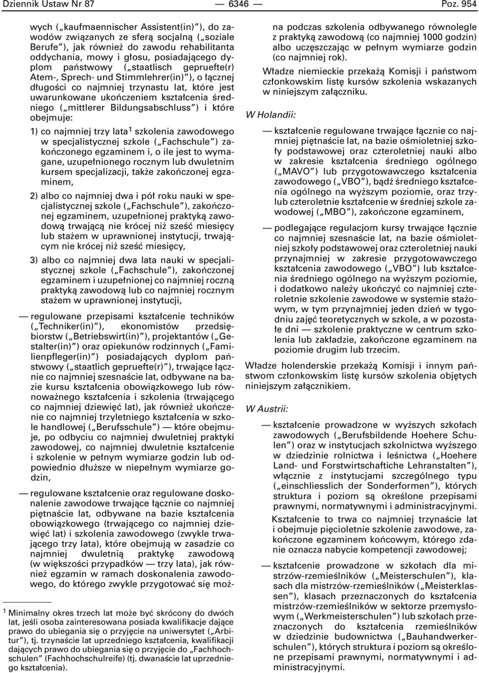 staatlisch gepruefte(r) Atem-, Sprech- und Stimmlehrer(in) ), o àcznej d ugoêci co najmniej trzynastu lat, które jest uwarunkowane ukoƒczeniem kszta cenia Êredniego ( mittlerer Bildungsabschluss ) i
