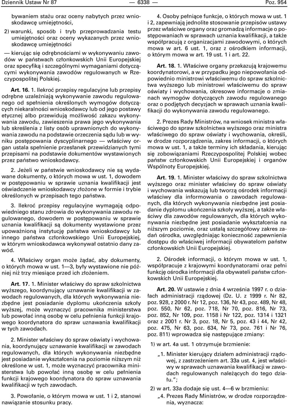odr bnoêciami w wykonywaniu zawodów w paƒstwach cz onkowskich Unii Europejskiej oraz specyfikà i szczególnymi wymaganiami dotyczàcymi wykonywania zawodów regulowanych w Rzeczypospolitej Polskiej. Art.