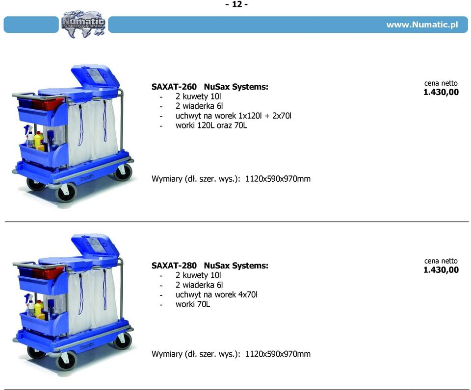 ): 1120x590x970mm SAXAT-280 NuSax Systems: - 2 kuwety 10l - 2 wiaderka 6l -