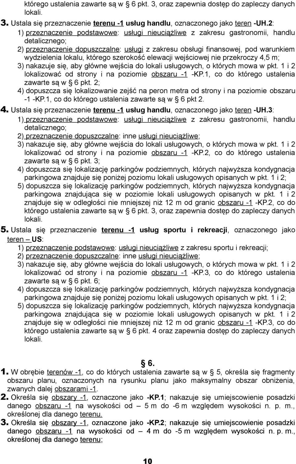 którego szerokość elewacji wejściowej nie przekroczy 4,5 m; 3) nakazuje się, aby główne wejścia do lokali usługowych, o których mowa w pkt. 1 i 2 lokalizować od strony i na poziomie obszaru -1 -KP.
