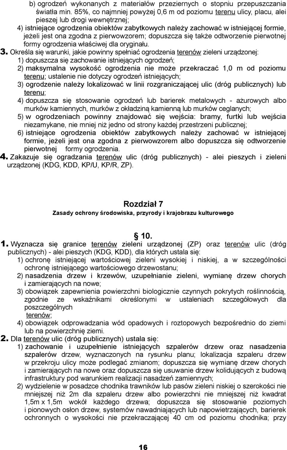 zgodna z pierwowzorem; dopuszcza się także odtworzenie pierwotnej formy ogrodzenia właściwej dla oryginału. 3.