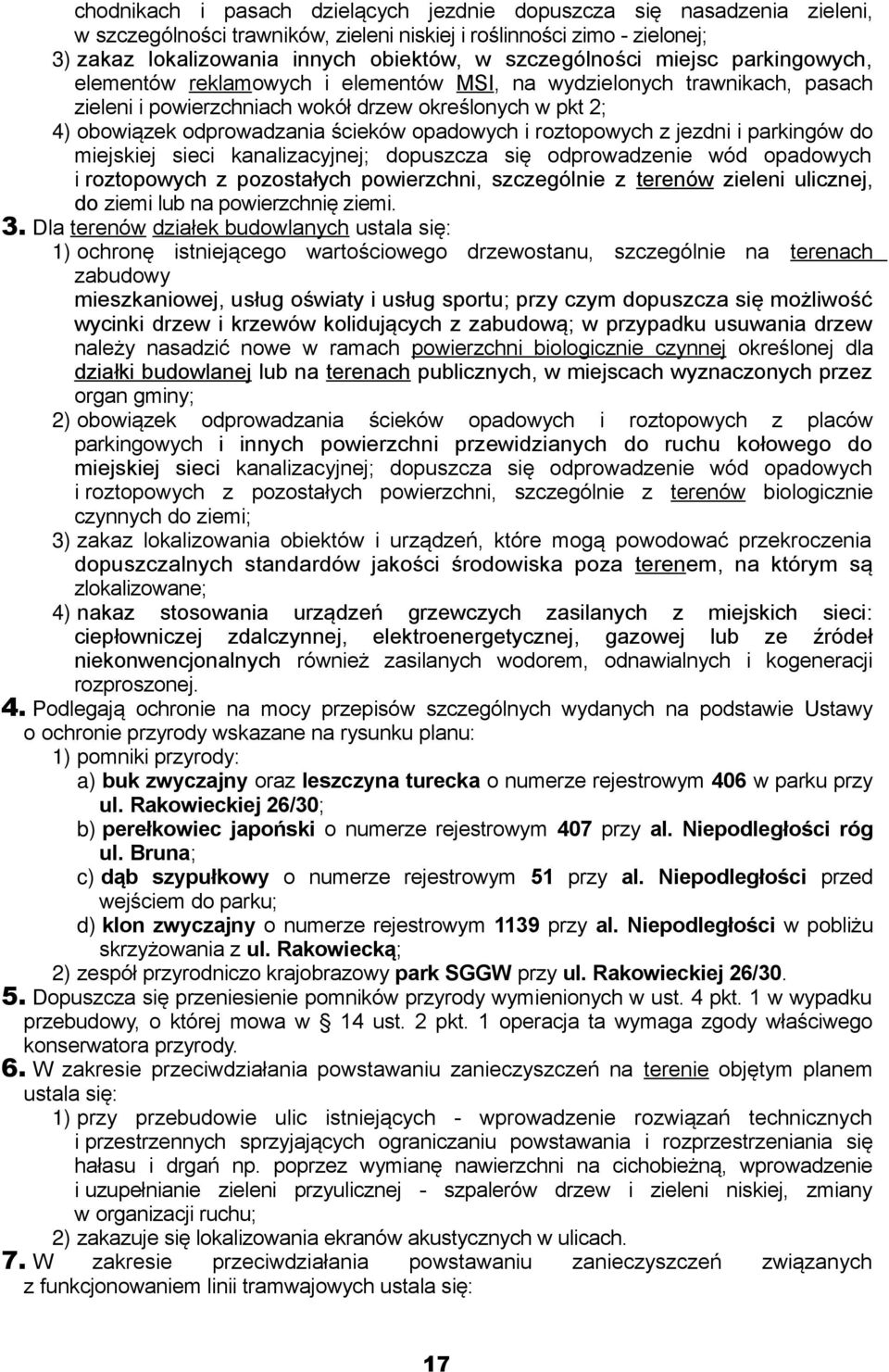 ścieków opadowych i roztopowych z jezdni i parkingów do miejskiej sieci kanalizacyjnej; dopuszcza się odprowadzenie wód opadowych i roztopowych z pozostałych powierzchni, szczególnie z terenów