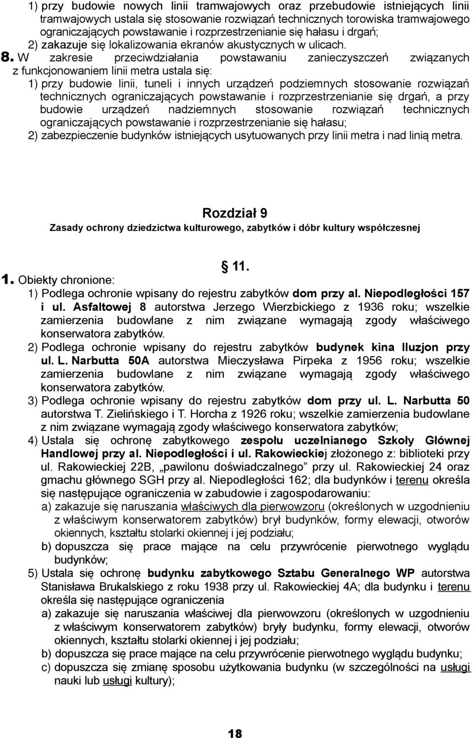 W zakresie przeciwdziałania powstawaniu zanieczyszczeń związanych z funkcjonowaniem linii metra ustala się: 1) przy budowie linii, tuneli i innych urządzeń podziemnych stosowanie rozwiązań