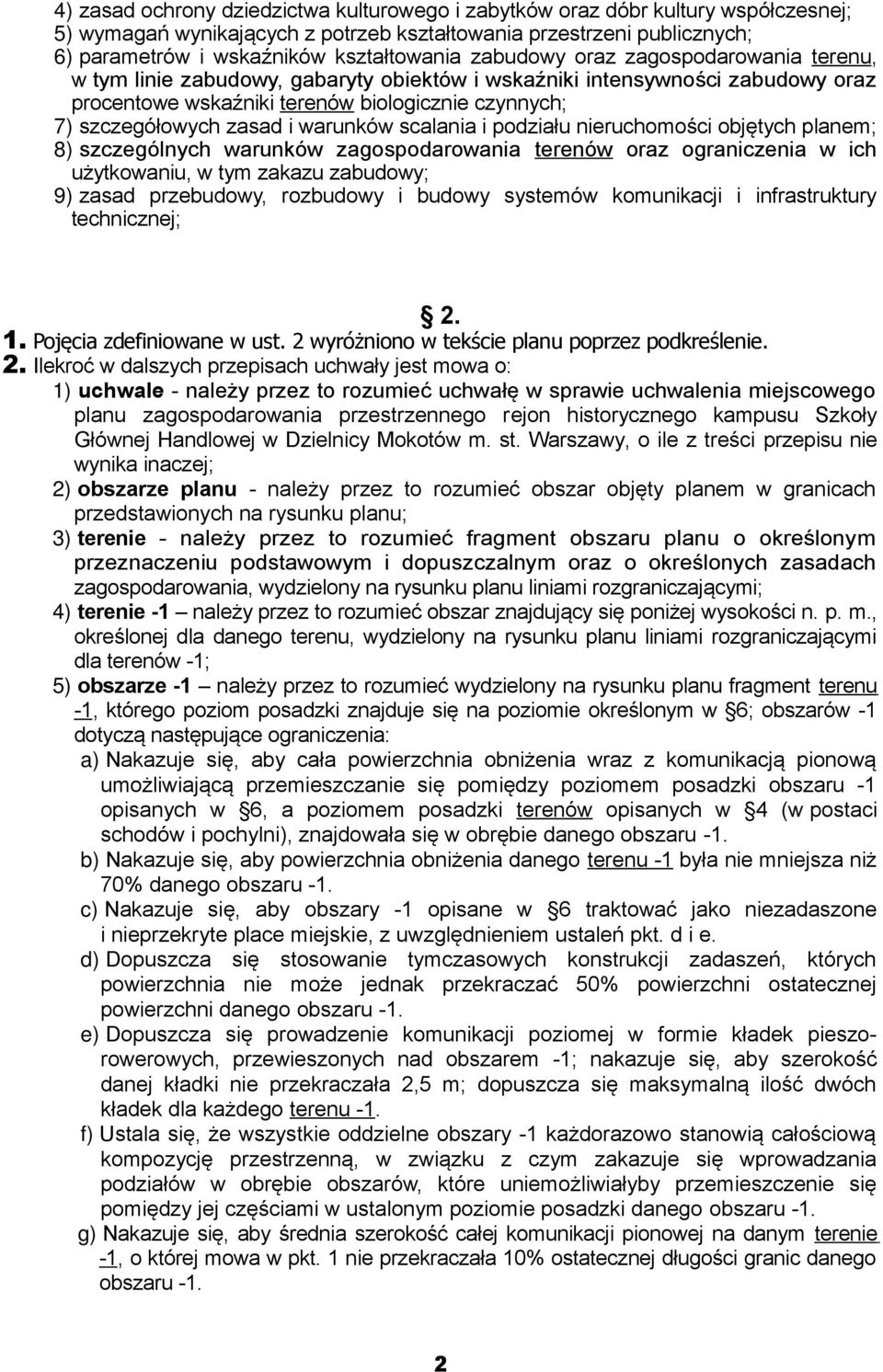 podziału nieruchomości objętych planem; 8) szczególnych warunków terenów oraz ich, w tym zakazu zabudowy; 9) zasad przebudowy, rozbudowy i budowy systemów komunikacji i infrastruktury technicznej; 2.