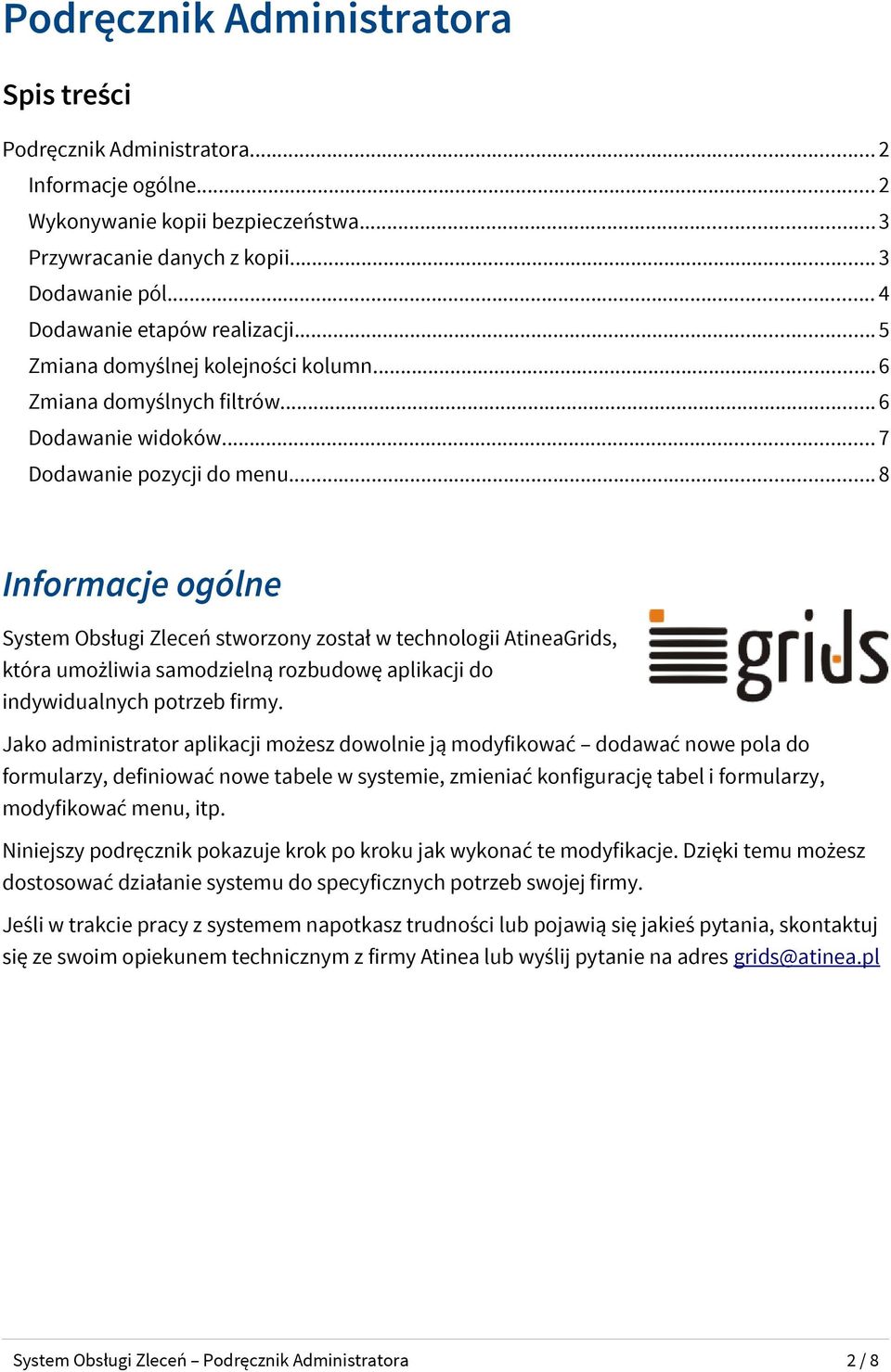 ..8 Informacje ogólne System Obsługi Zleceń stworzony został w technologii AtineaGrids, która umożliwia samodzielną rozbudowę aplikacji do indywidualnych potrzeb firmy.