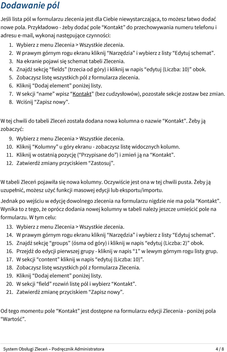 W prawym górnym rogu ekranu kliknij Narzędzia i wybierz z listy Edytuj schemat. 3. Na ekranie pojawi się schemat tabeli Zlecenia. 4.