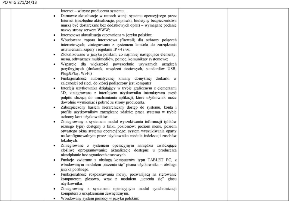 zintegrowana z systemem konsola do zarządzania ustawieniami zapory i regułami IP v4 i v6; Zlokalizowane w języku polskim, co najmniej następujące elementy: menu, odtwarzacz multimediów, pomoc,