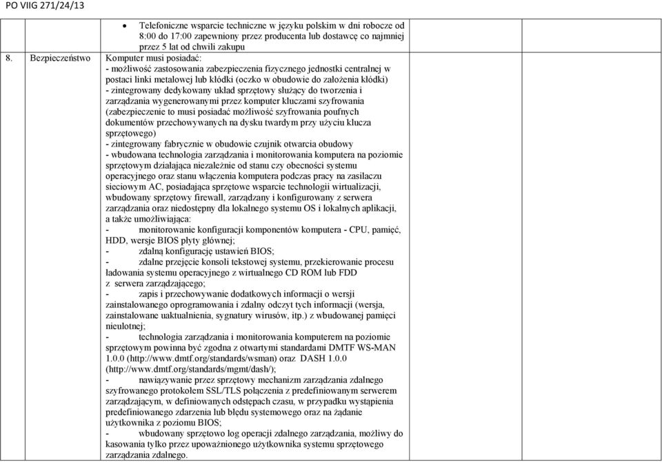 zintegrowany dedykowany układ sprzętowy służący do tworzenia i zarządzania wygenerowanymi przez komputer kluczami szyfrowania (zabezpieczenie to musi posiadać możliwość szyfrowania poufnych