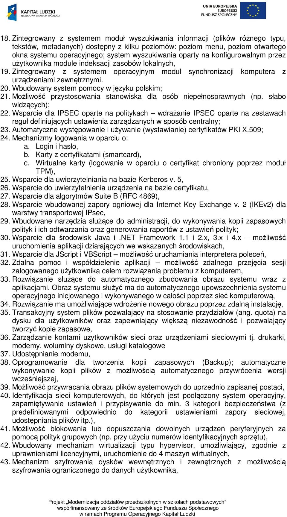 Wbudowany system pomocy w języku polskim; 21. Możliwość przystosowania stanowiska dla osób niepełnosprawnych (np. słabo widzących); 22.