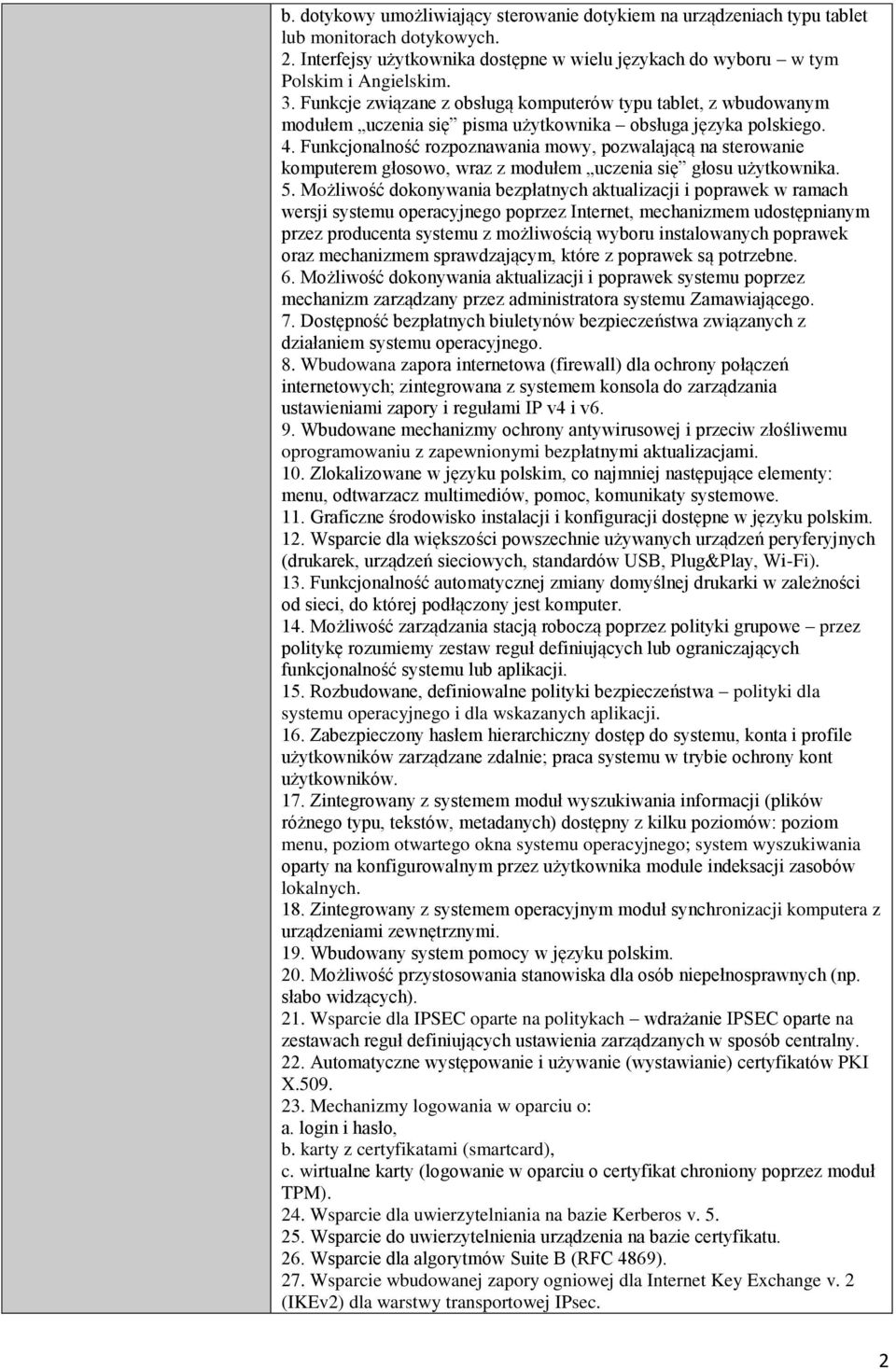 Funkcjonalność rozpoznawania mowy, pozwalającą na sterowanie komputerem głosowo, wraz z modułem uczenia się głosu użytkownika. 5.