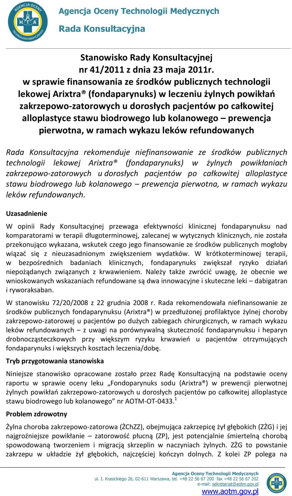 biodrowego lub kolanowego prewencja pierwotna, w ramach wykazu leków refundowanych Rada Konsultacyjna rekomenduje niefinansowanie ze środków publicznych technologii lekowej Arixtra (fondaparynuks) w