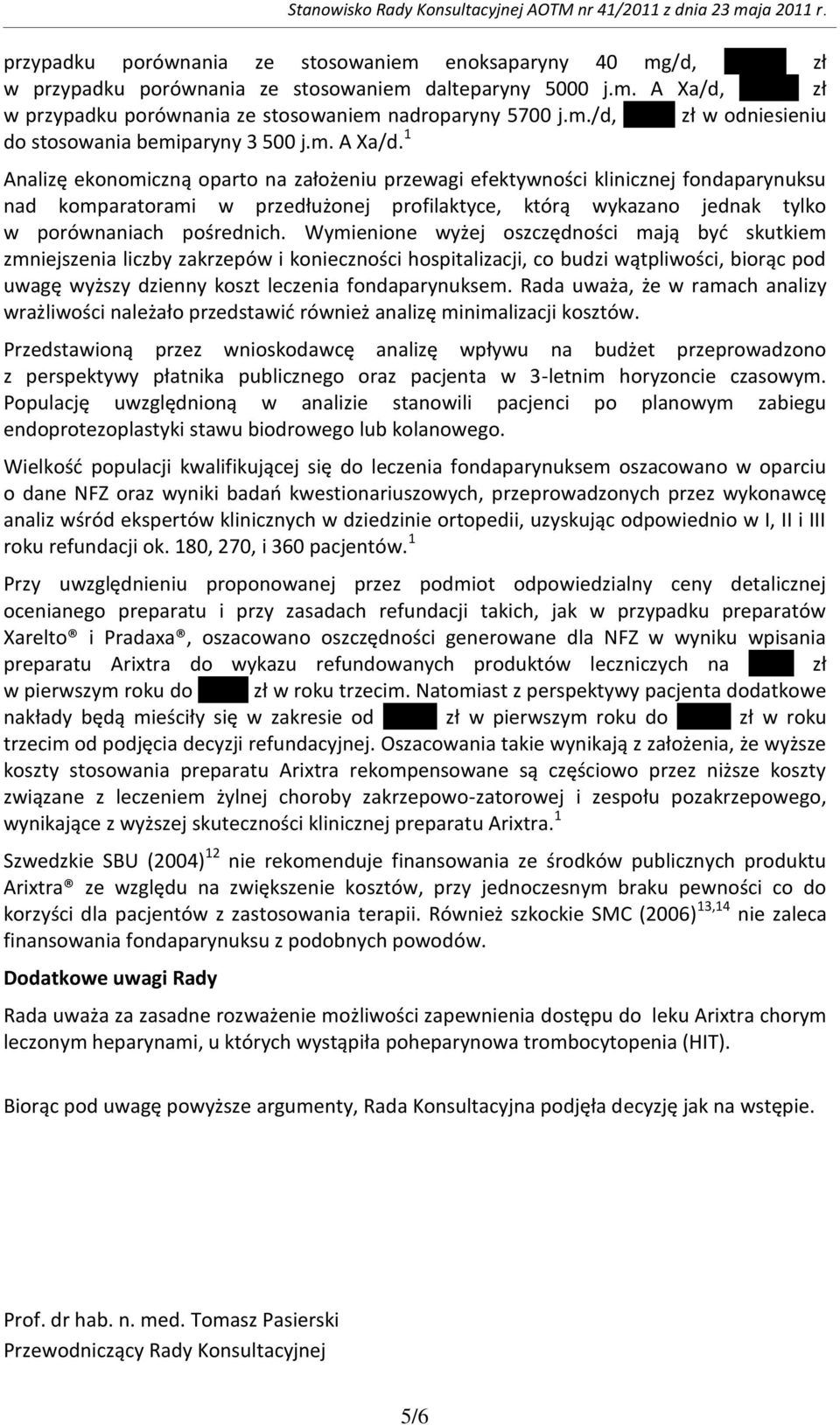 1 Analizę ekonomiczną oparto na założeniu przewagi efektywności klinicznej fondaparynuksu nad komparatorami w przedłużonej profilaktyce, którą wykazano jednak tylko w porównaniach pośrednich.