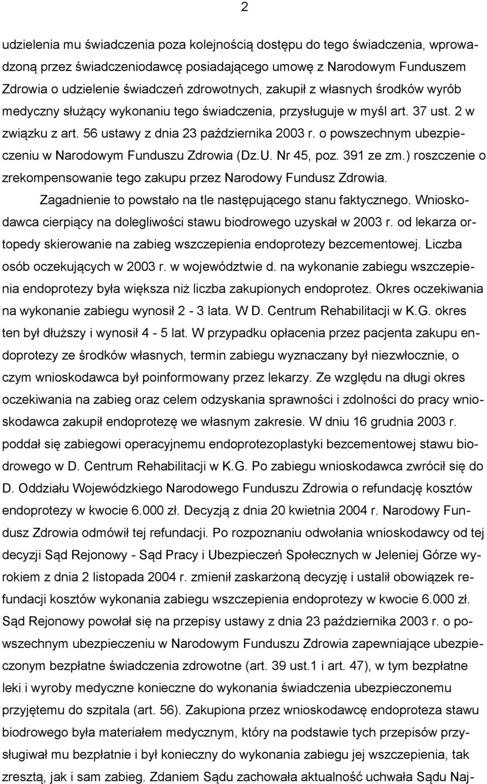 o powszechnym ubezpieczeniu w Narodowym Funduszu Zdrowia (Dz.U. Nr 45, poz. 391 ze zm.) roszczenie o zrekompensowanie tego zakupu przez Narodowy Fundusz Zdrowia.