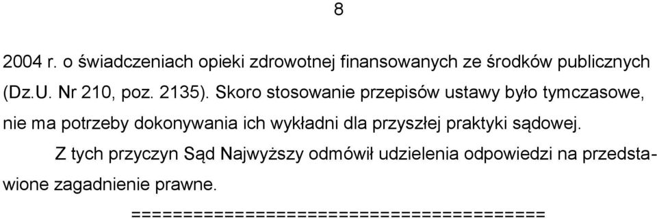 Skoro stosowanie przepisów ustawy było tymczasowe, nie ma potrzeby dokonywania ich wykładni