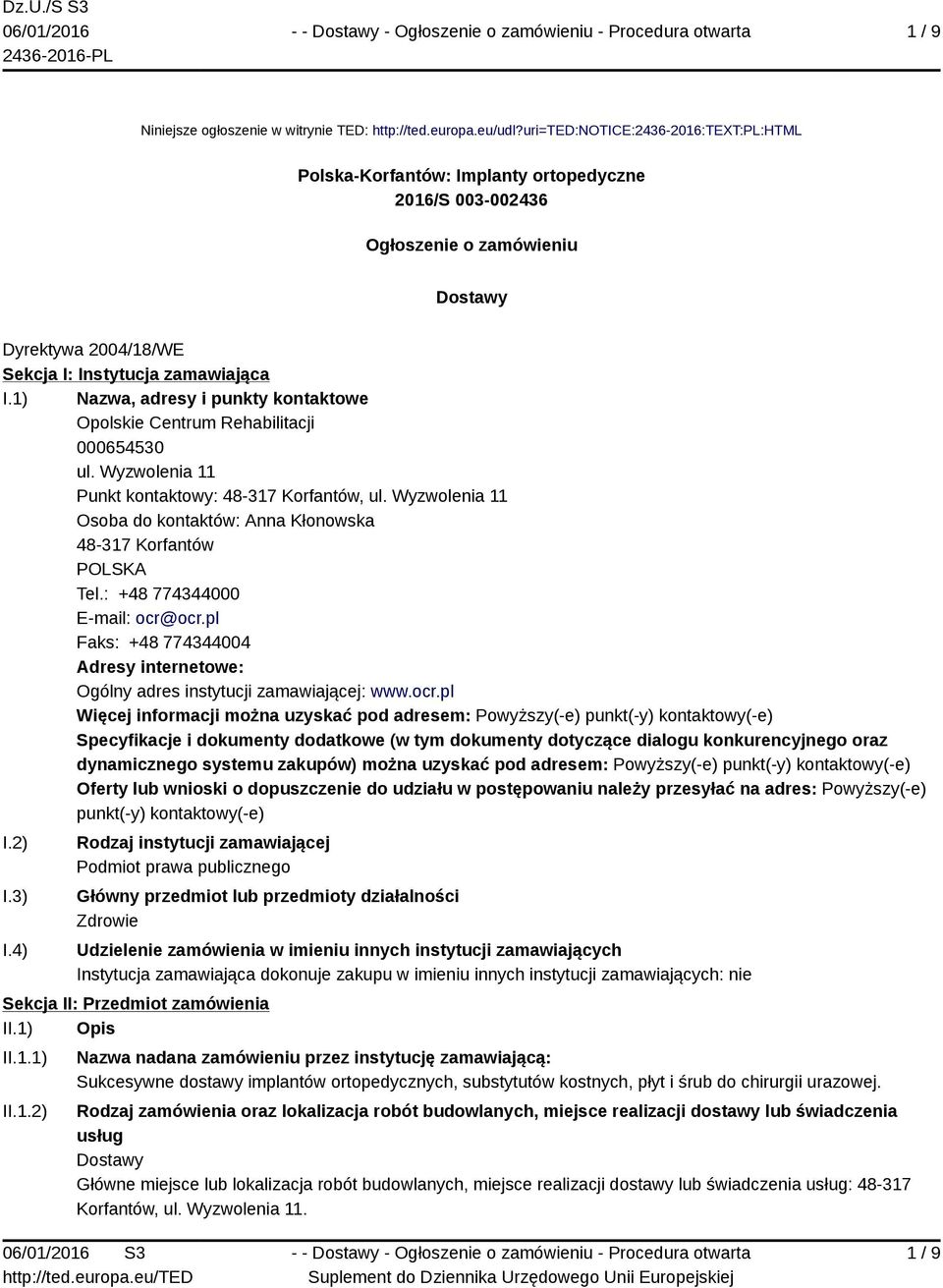 1) Nazwa, adresy i punkty kontaktowe Opolskie Centrum Rehabilitacji 000654530 ul. Wyzwolenia 11 Punkt kontaktowy: 48-317 Korfantów, ul.