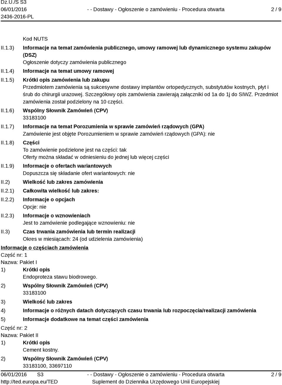 3) Kod NUTS Informacje na temat zamówienia publicznego, umowy ramowej lub dynamicznego systemu zakupów (DSZ) Ogłoszenie dotyczy zamówienia publicznego Informacje na temat umowy ramowej Krótki opis