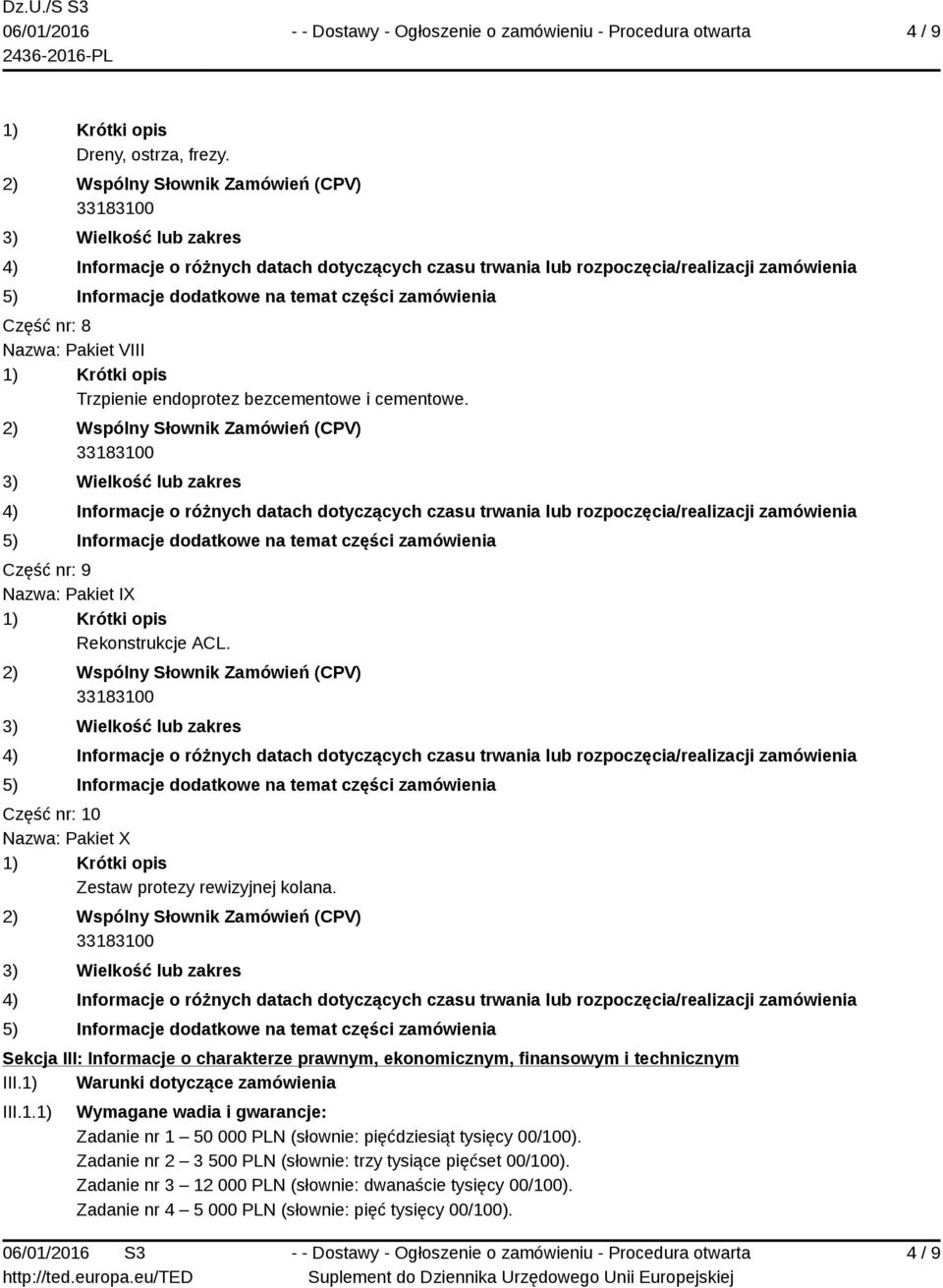 1) Warunki dotyczące zamówienia III.1.1) Wymagane wadia i gwarancje: Zadanie nr 1 50 000 PLN (słownie: pięćdziesiąt tysięcy 00/100).