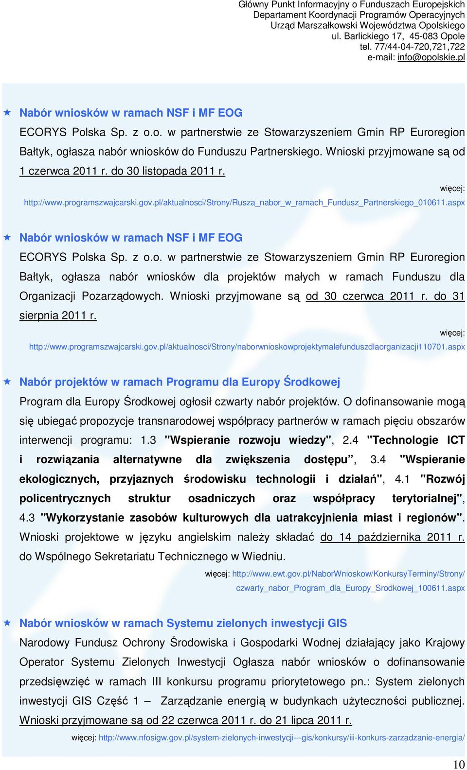 aspx Nabór wniosków w ramach NSF i MF EOG ECORYS Polska Sp. z o.o. w partnerstwie ze Stowarzyszeniem Gmin RP Euroregion Bałtyk, ogłasza nabór wniosków dla projektów małych w ramach Funduszu dla Organizacji Pozarządowych.