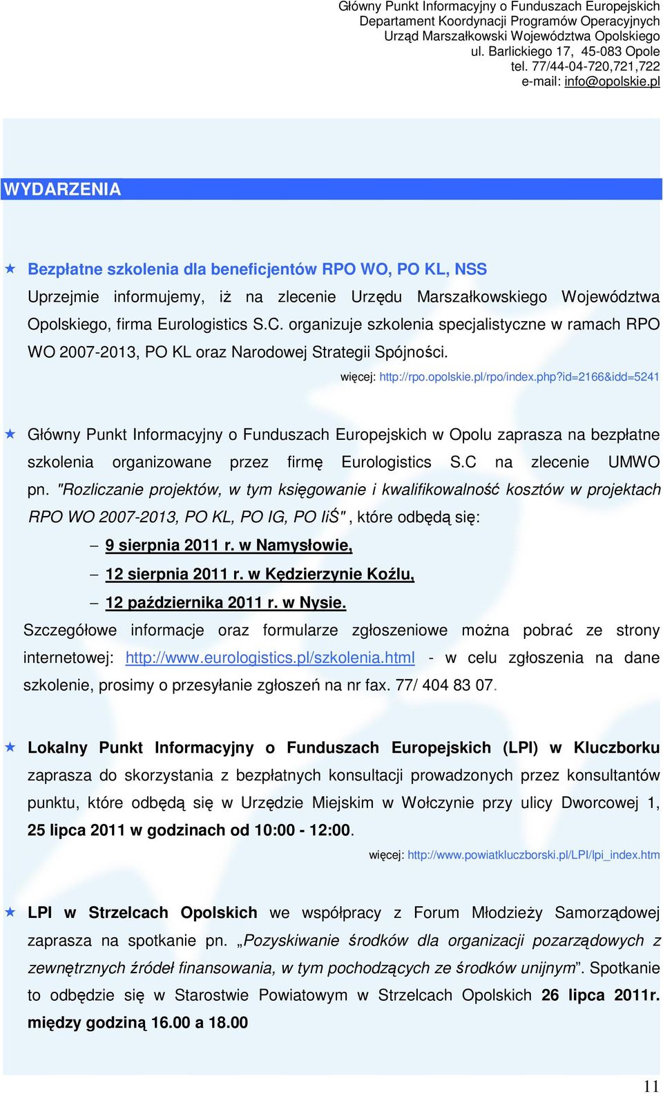 id=2166&idd=5241 Główny Punkt Informacyjny o Funduszach Europejskich w Opolu zaprasza na bezpłatne szkolenia organizowane przez firmę Eurologistics S.C na zlecenie UMWO pn.