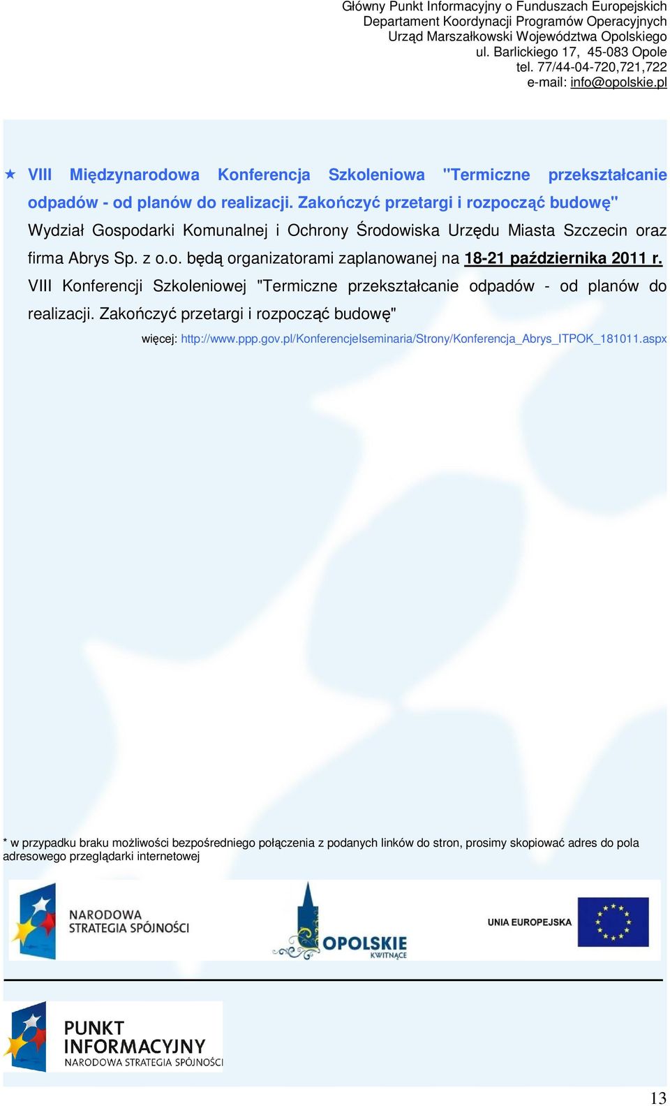 VIII Konferencji Szkoleniowej "Termiczne przekształcanie odpadów - od planów do realizacji. Zakończyć przetargi i rozpocząć budowę" http://www.ppp.gov.