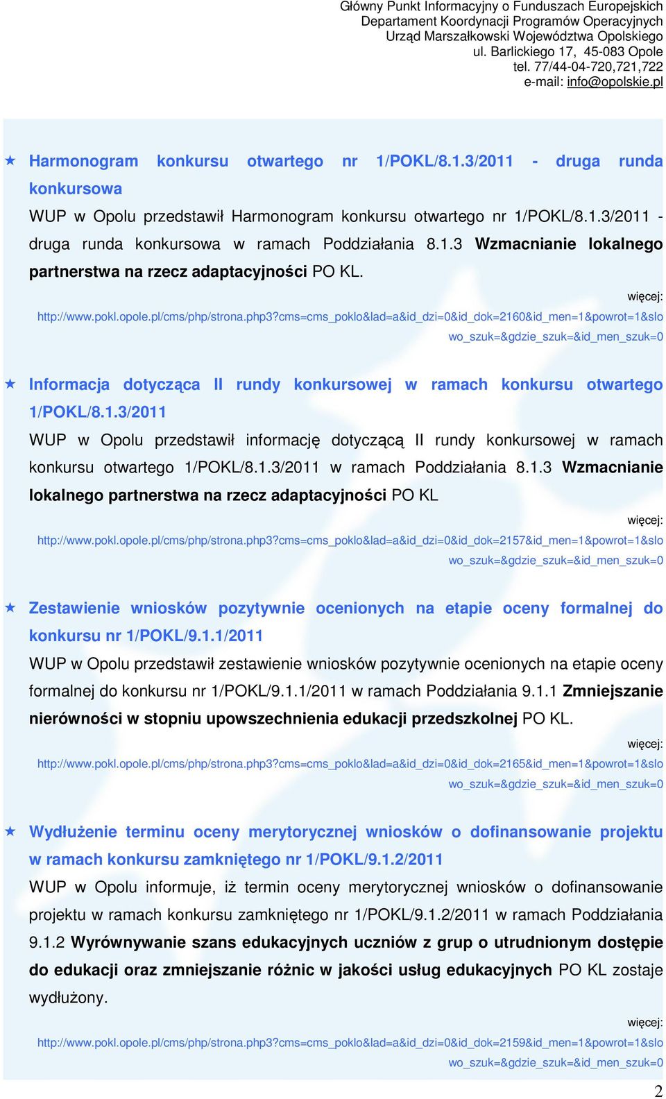 cms=cms_poklo&lad=a&id_dzi=0&id_dok=2160&id_men=1&powrot=1&slo Informacja dotycząca II rundy konkursowej w ramach konkursu otwartego 1/POKL/8.1.3/2011 WUP w Opolu przedstawił informację dotyczącą II rundy konkursowej w ramach konkursu otwartego 1/POKL/8.