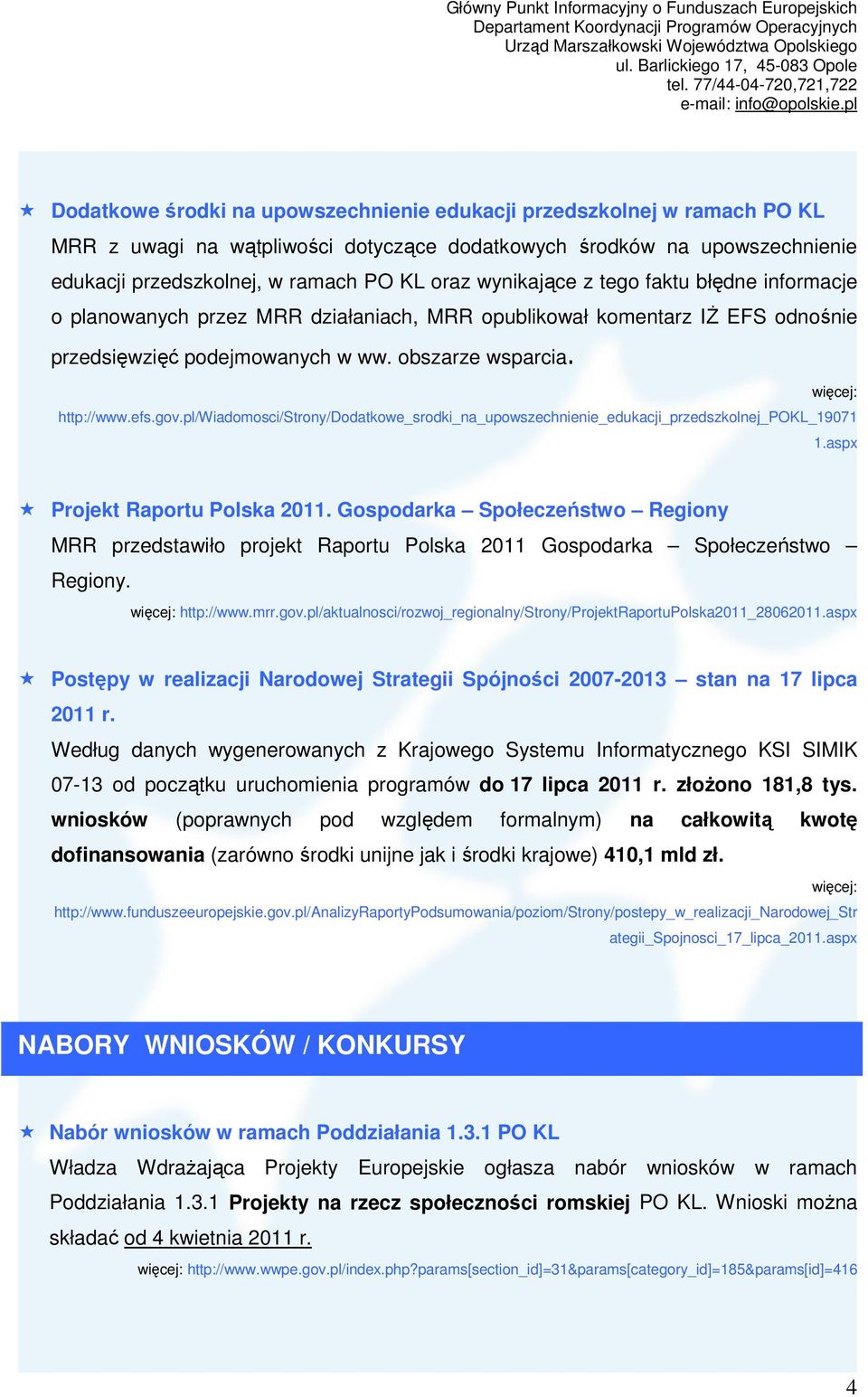 pl/wiadomosci/strony/dodatkowe_srodki_na_upowszechnienie_edukacji_przedszkolnej_pokl_19071 1.aspx Projekt Raportu Polska 2011.