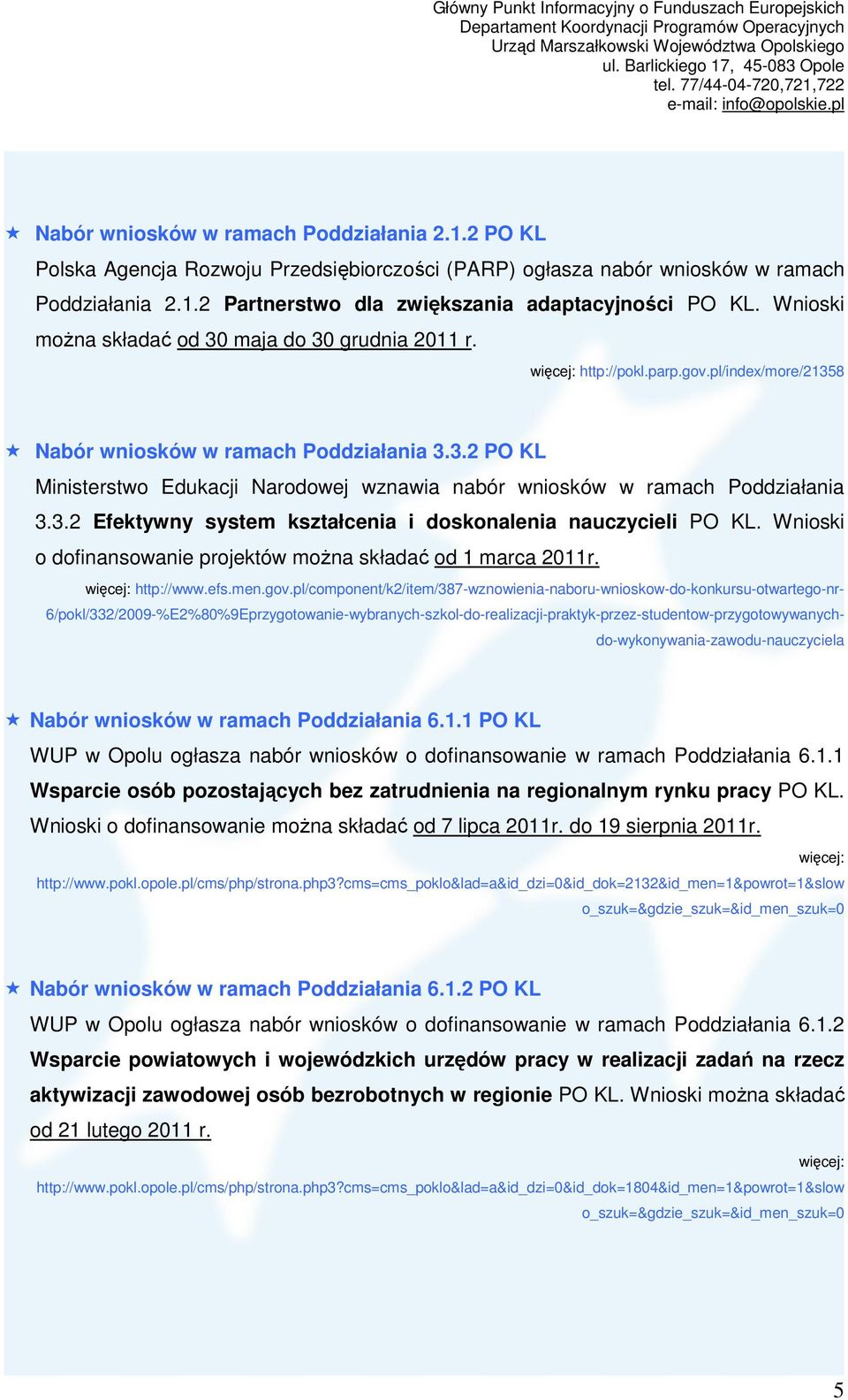 3.2 Efektywny system kształcenia i doskonalenia nauczycieli PO KL. Wnioski o dofinansowanie projektów moŝna składać od 1 marca 2011r. http://www.efs.men.gov.