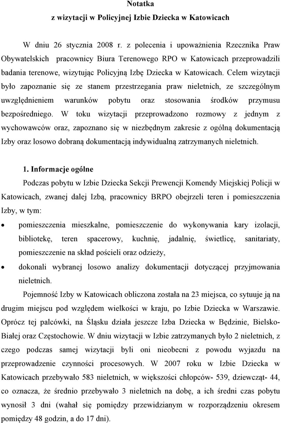 Celem wizytacji było zapoznanie się ze stanem przestrzegania praw nieletnich, ze szczególnym uwzględnieniem warunków pobytu oraz stosowania środków przymusu bezpośredniego.