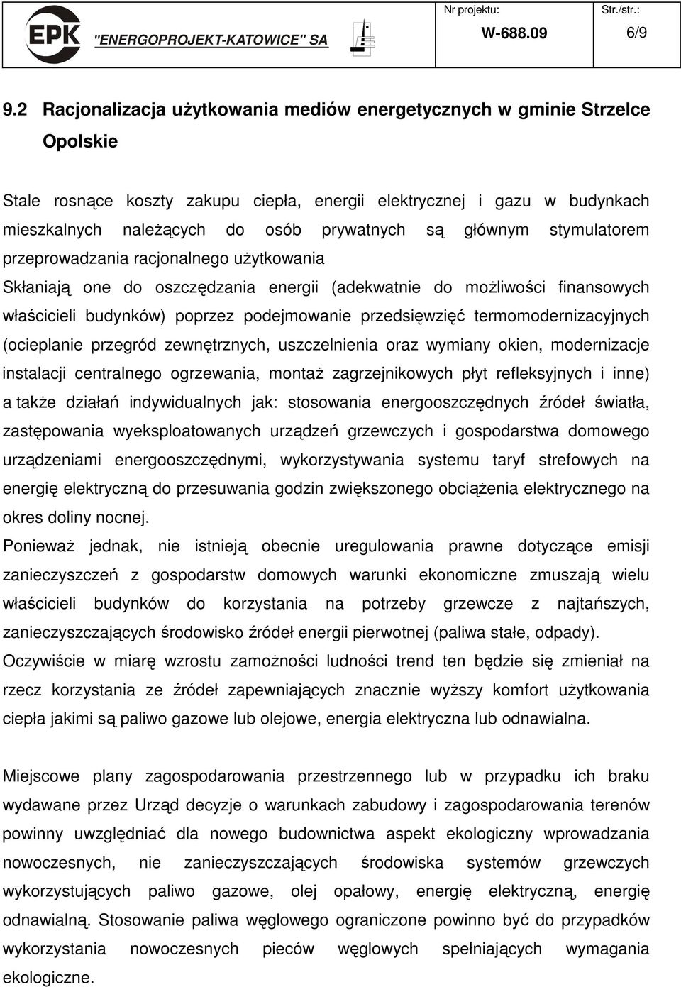 głównym stymulatorem przeprowadzania racjonalnego uŝytkowania Skłaniają one do oszczędzania energii (adekwatnie do moŝliwości finansowych właścicieli budynków) poprzez podejmowanie przedsięwzięć