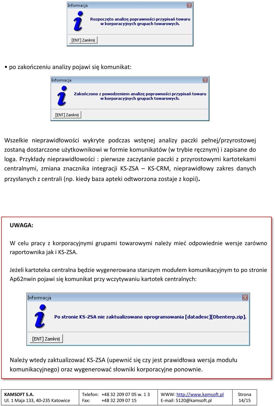 Przykłady nieprawidłowości : pierwsze zaczytanie paczki z przyrostowymi kartotekami centralnymi, zmiana znacznika integracji KS-ZSA KS-CRM, nieprawidłowy zakres danych przysłanych z centrali (np.