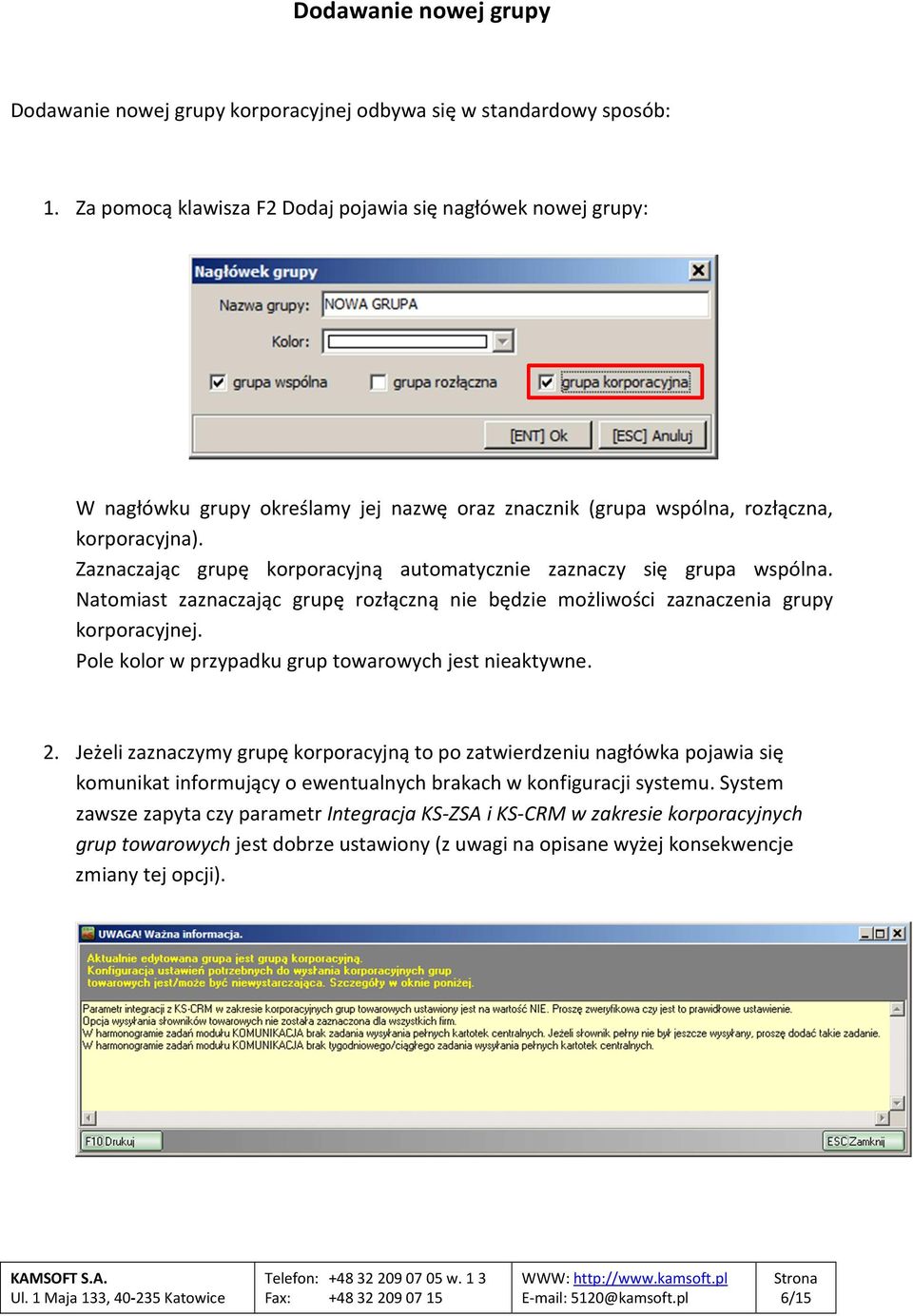 Zaznaczając grupę korporacyjną automatycznie zaznaczy się grupa wspólna. Natomiast zaznaczając grupę rozłączną nie będzie możliwości zaznaczenia grupy korporacyjnej.