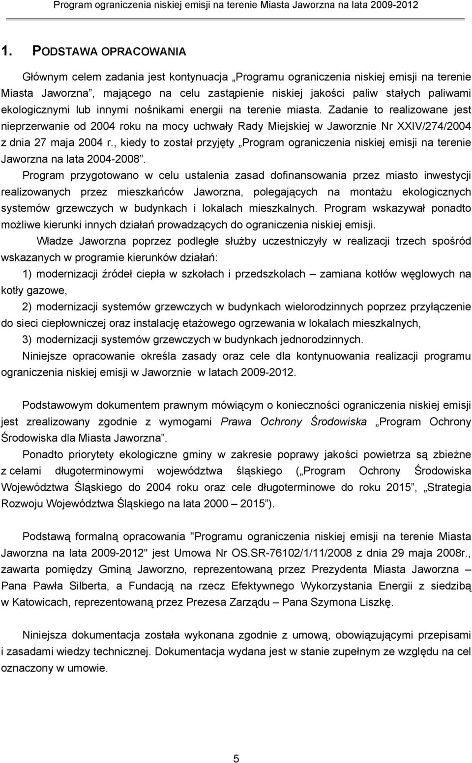 , kiedy to został przyjęty Program ograniczenia niskiej emisji na terenie Jaworzna na lata 2004-2008.