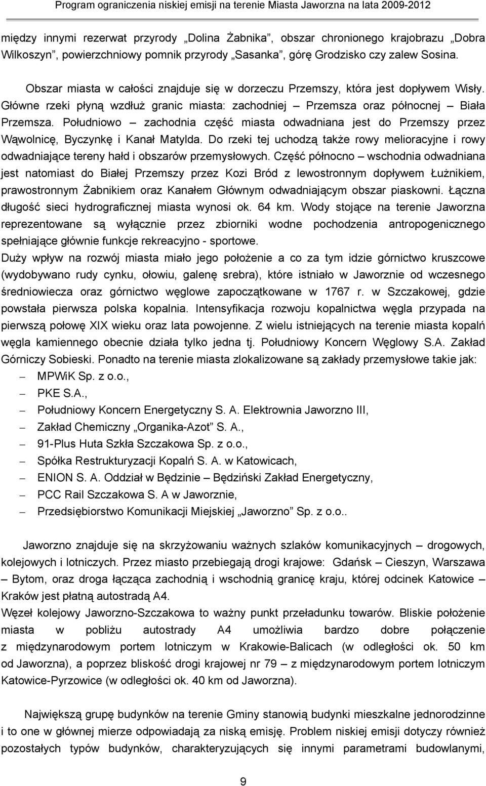 Południowo zachodnia część miasta odwadniana jest do Przemszy przez Wąwolnicę, Byczynkę i Kanał Matylda.