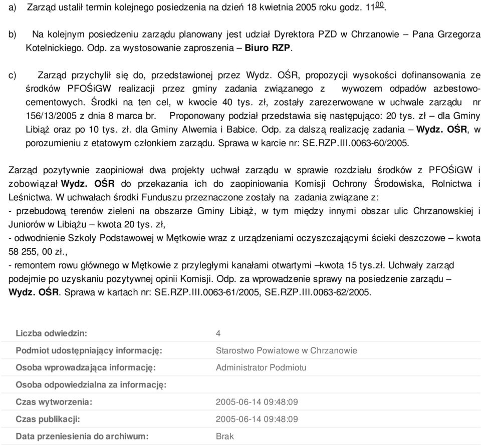 OŚR, propozycji wysokości dofinansowania ze środków PFOŚiGW realizacji przez gminy zadania związanego z wywozem odpadów azbestowocementowych. Środki na ten cel, w kwocie 40 tys.