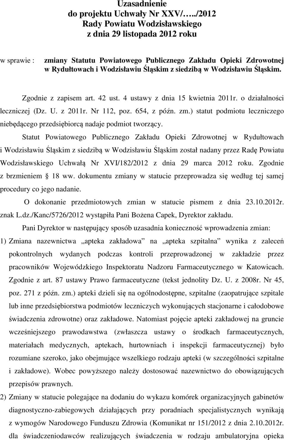 Wodzisławiu Śląskim. Zgodnie z zapisem art. 42 ust. 4 ustawy z dnia 15 kwietnia 2011r. o działalności leczniczej (Dz. U. z 2011r. Nr 112, poz. 654, z późn. zm.