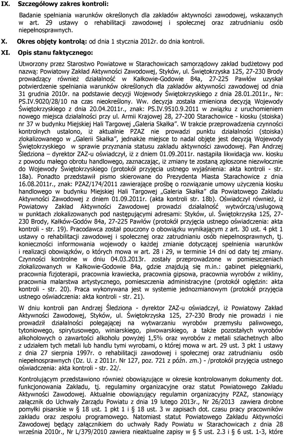 Opis stanu faktycznego: Utworzony przez Starostwo Powiatowe w Starachowicach samorządowy zakład budżetowy pod nazwą: Powiatowy Zakład Aktywności Zawodowej, Styków, ul.