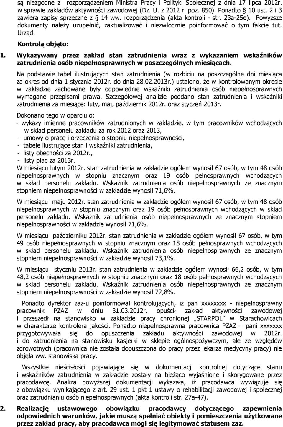 Kontrolą objęto: 1. Wykazywany przez zakład stan zatrudnienia wraz z wykazaniem wskaźników zatrudnienia osób niepełnosprawnych w poszczególnych miesiącach.