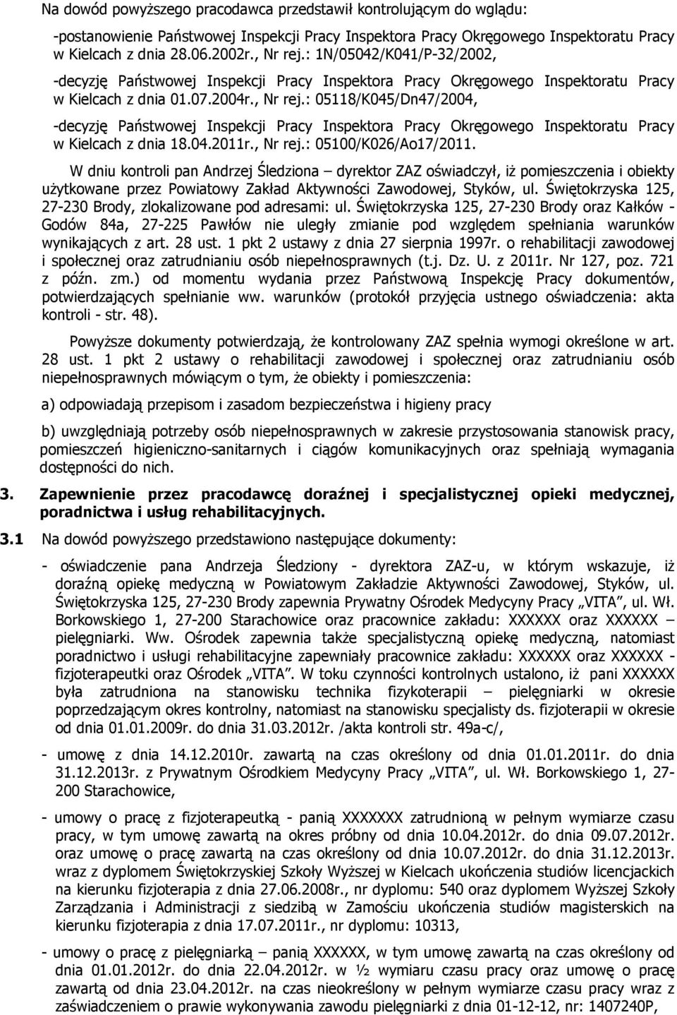 : 05118/K045/Dn47/2004, -decyzję Państwowej Inspekcji Pracy Inspektora Pracy Okręgowego Inspektoratu Pracy w Kielcach z dnia 18.04.2011r., Nr rej.: 05100/K026/Ao17/2011.