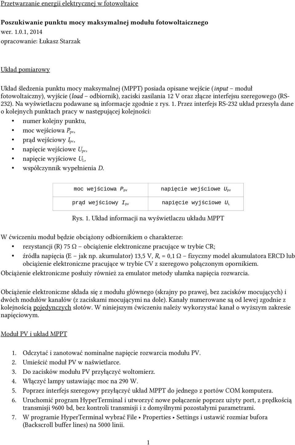 V oraz złącze interfejsu szeregowego (RS- 232). Na wyświetlaczu podawane są informacje zgodnie z rys. 1.