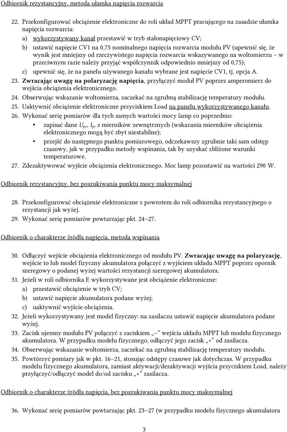 na 0,75 nominalnego napięcia rozwarcia modułu PV (upewnić się, że wynik jest mniejszy od rzeczywistego napięcia rozwarcia wskazywanego na woltomierzu w przeciwnym razie należy przyjąć współczynnik