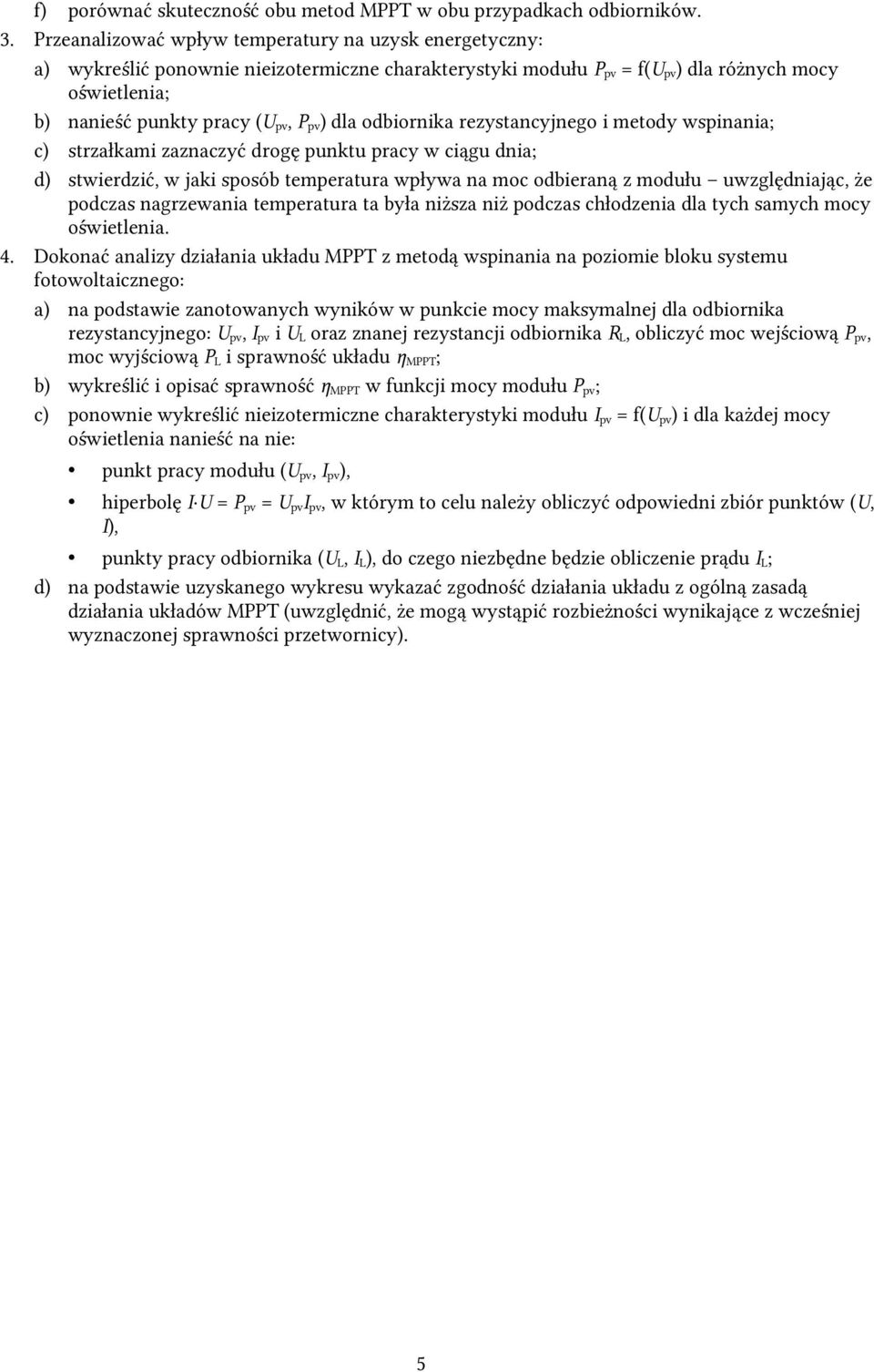 ) dla odbiornika rezystancyjnego i metody wspinania; c) strzałkami zaznaczyć drogę punktu pracy w ciągu dnia; d) stwierdzić, w jaki sposób temperatura wpływa na moc odbieraną z modułu uwzględniając,