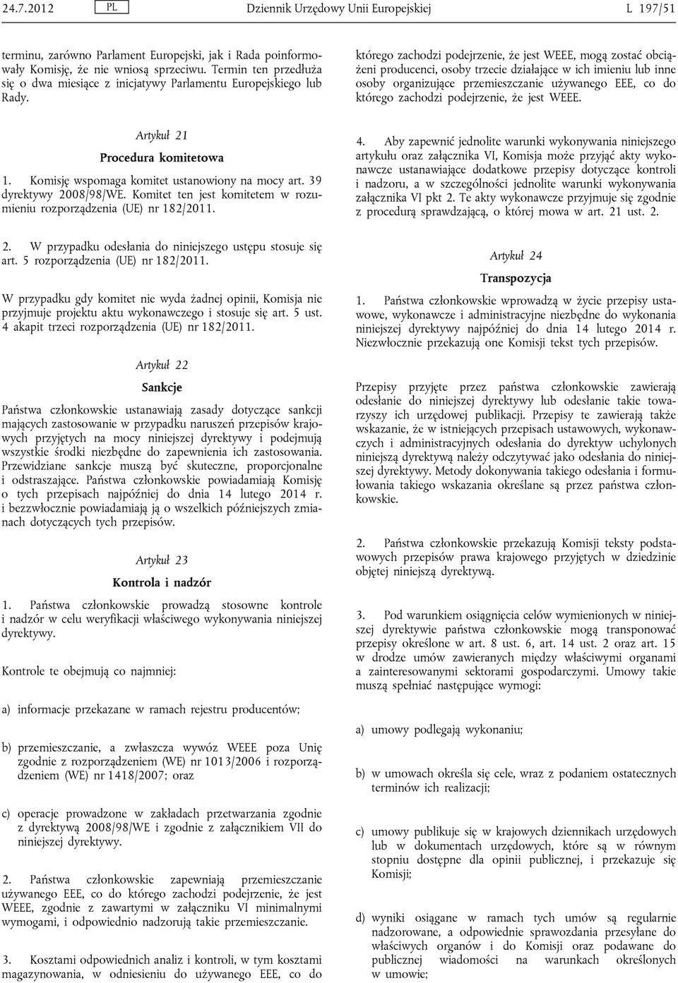 którego zachodzi podejrzenie, że jest WEEE, mogą zostać obciążeni producenci, osoby trzecie działające w ich imieniu lub inne osoby organizujące przemieszczanie używanego EEE, co do którego zachodzi