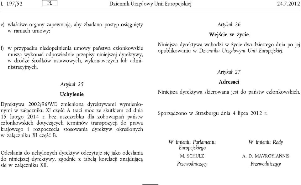 2012 e) właściwe organy zapewniają, aby zbadano postęp osiągnięty w ramach umowy; f) w przypadku niedopełnienia umowy państwa członkowskie muszą wykonać odpowiednie przepisy niniejszej dyrektywy, w