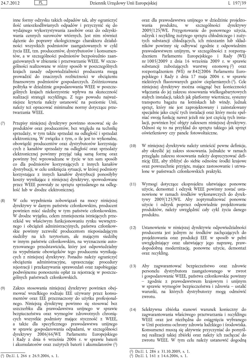 producentów, dystrybutorów i konsumentów, a w szczególności podmiotów bezpośrednio zaangażowanych w zbieranie i przetwarzanie WEEE.