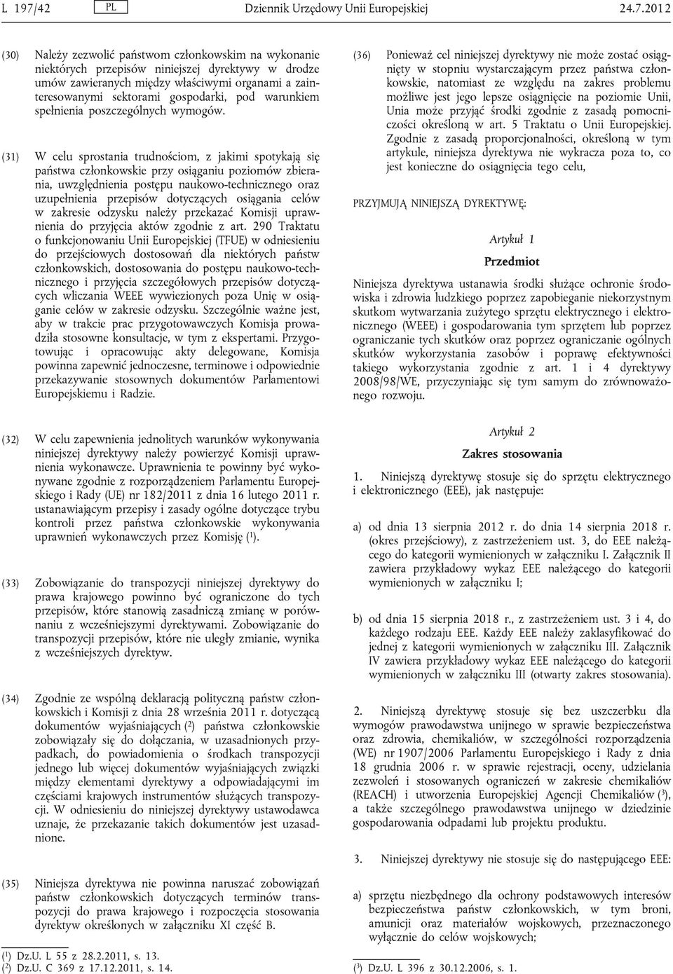 2012 (30) Należy zezwolić państwom członkowskim na wykonanie niektórych przepisów niniejszej dyrektywy w drodze umów zawieranych między właściwymi organami a zainteresowanymi sektorami gospodarki,