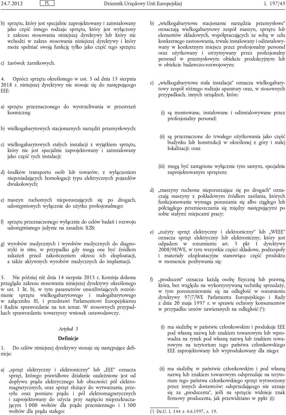 Oprócz sprzętu określonego w ust. 3 od dnia 15 sierpnia 2018 r.