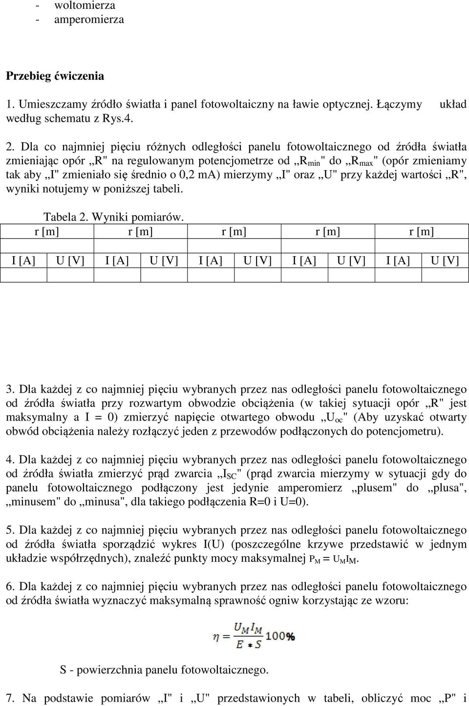 średnio o 0,2 ma) mierzymy I" oraz U" przy każdej wartości R", wyniki notujemy w poniższej tabeli. Tabela 2. Wyniki pomiarów.